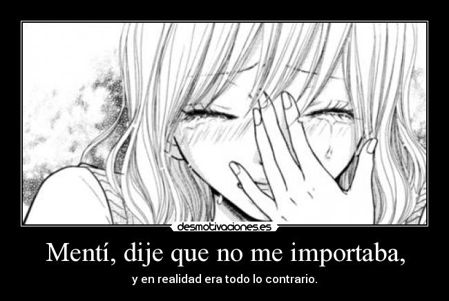 Mentí, dije que no me importaba, -