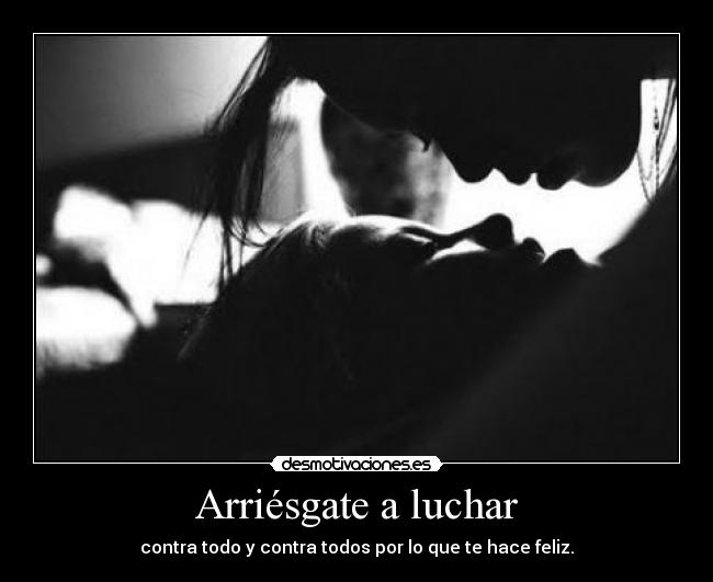 Arriésgate a luchar -