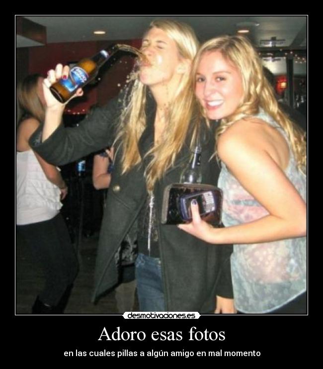 Adoro esas fotos - en las cuales pillas a algún amigo en mal momento