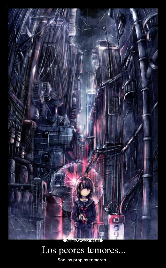 Los peores temores... - Son los propios temores...