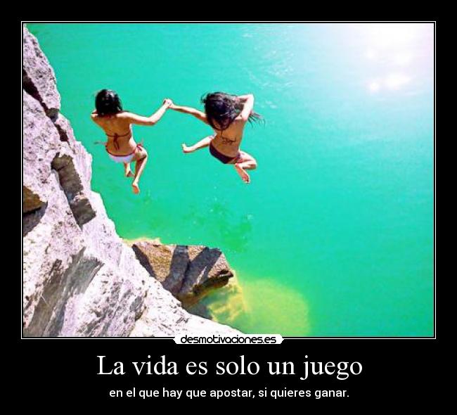 carteles vida vida solo juego que hay que apostar quieres ganar desmotivaciones
