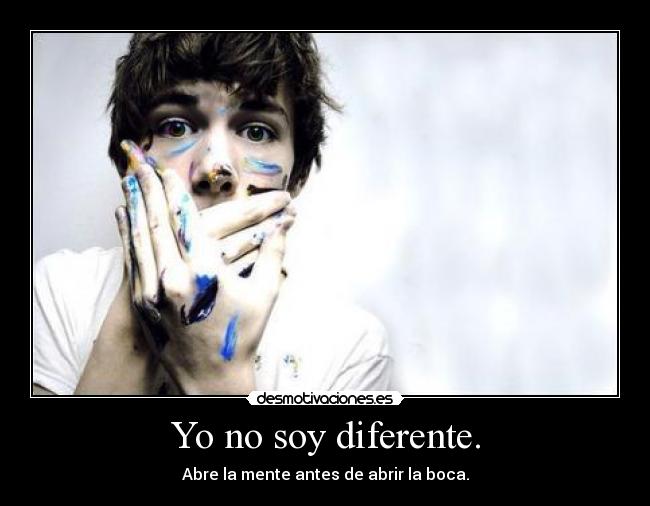 Yo no soy diferente. -