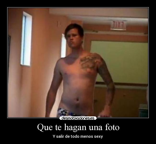 Que te hagan una foto - Y salir de todo menos sexy