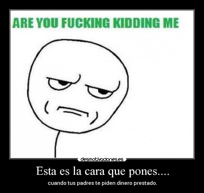 Esta es la cara que pones.... -