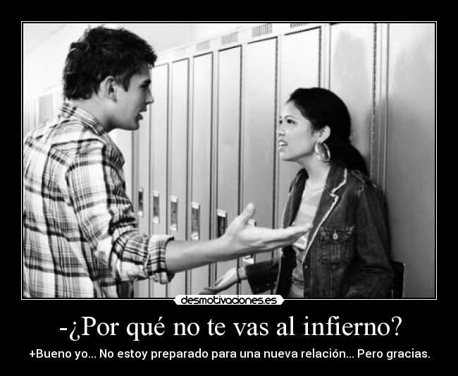 -¿Por qué no te vas al infierno? -