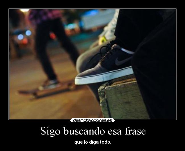 Sigo buscando esa frase -