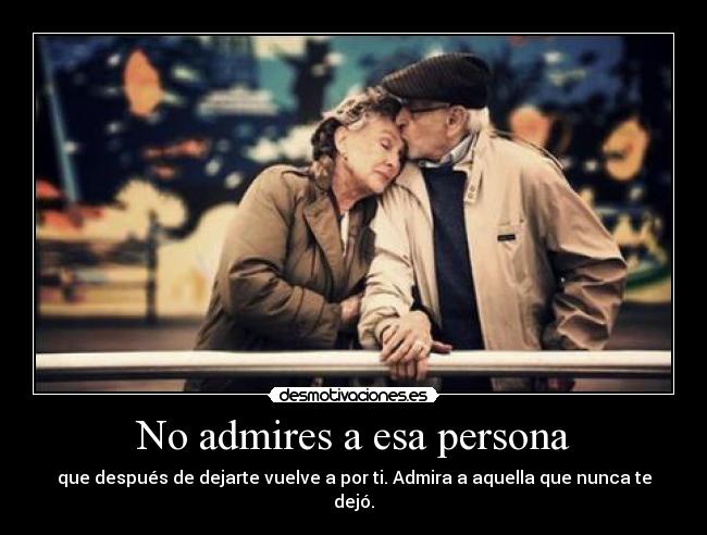 No admires a esa persona - 