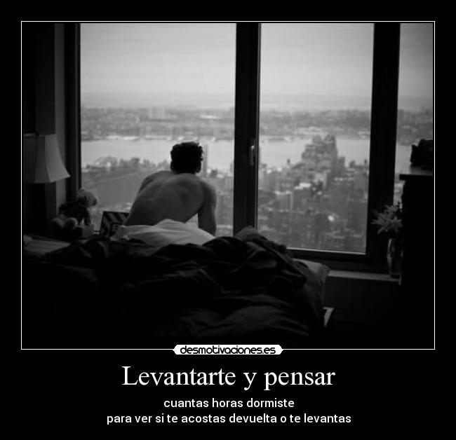 Levantarte y pensar -