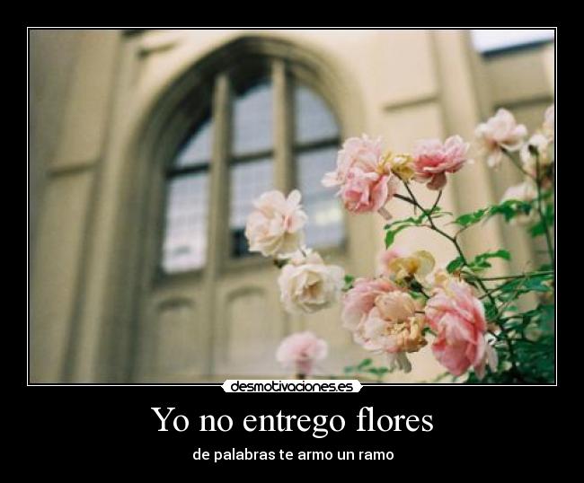 Yo no entrego flores - de palabras te armo un ramo