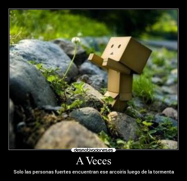 A Veces - Solo las personas fuertes encuentran ese arcoiris luego de la tormenta