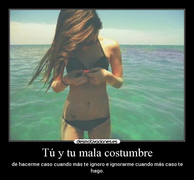 Tú y tu mala costumbre -