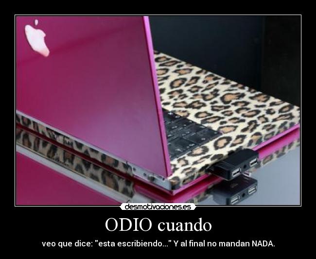ODIO cuando - veo que dice: esta escribiendo... Y al final no mandan NADA.
