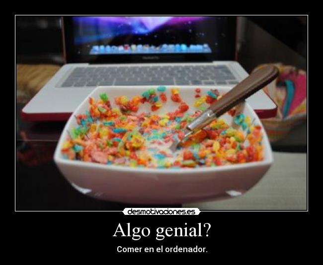 Algo genial? - Comer en el ordenador.