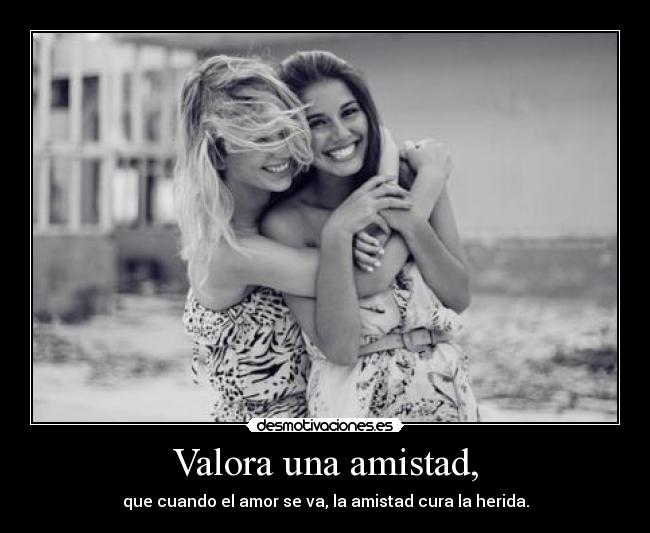 Valora una amistad, -
