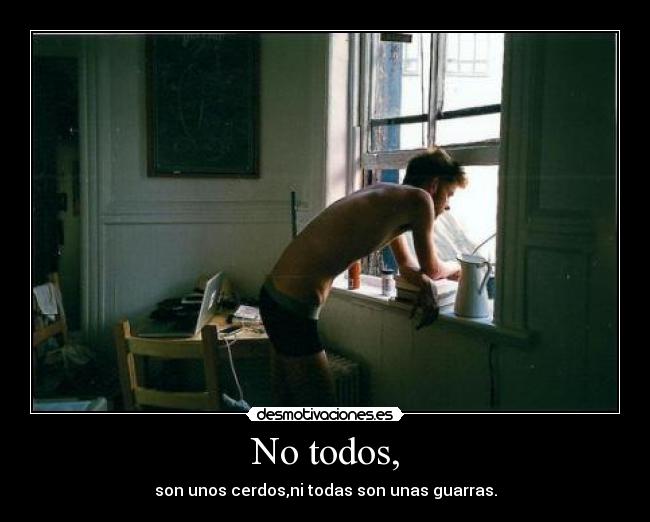 No todos, -