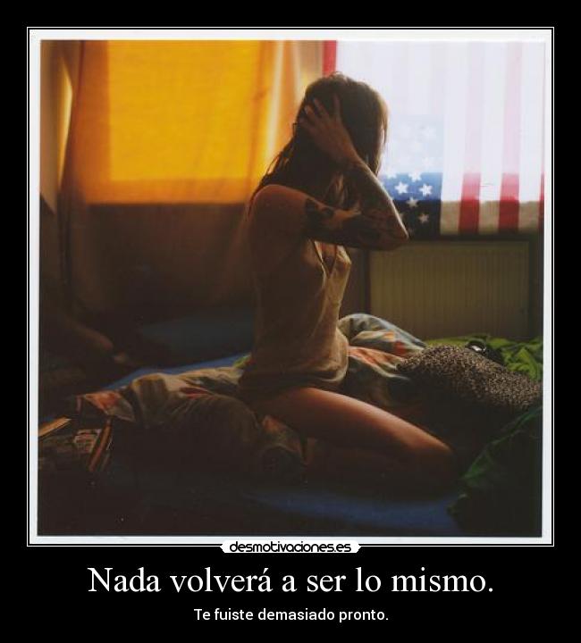 Nada volverá a ser lo mismo. -