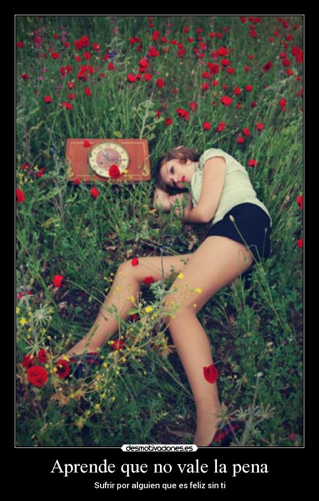 Aprende que no vale la pena - Sufrir por alguien que es feliz sin ti