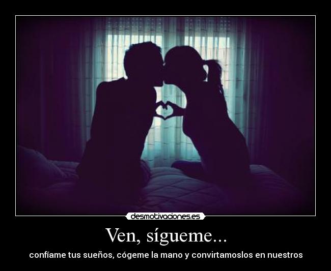 Ven, sígueme... -
