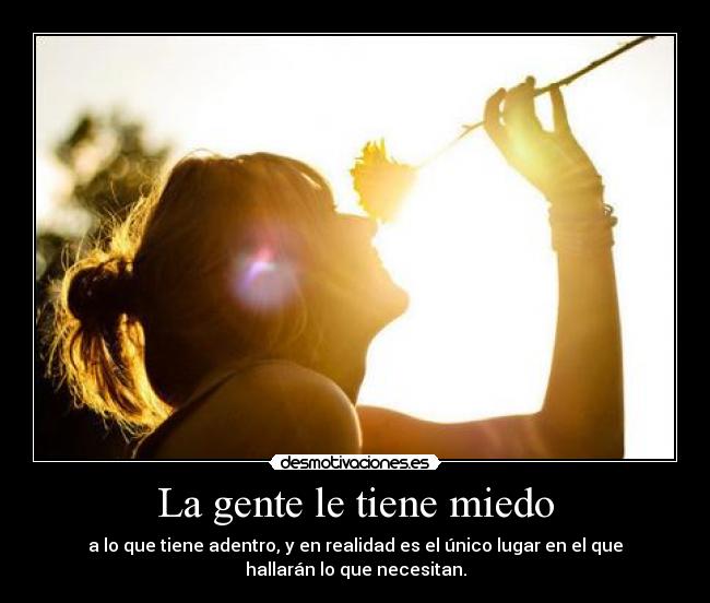 La gente le tiene miedo -