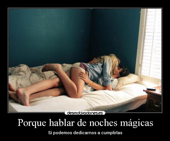 Porque hablar de noches mágicas - Si podemos dedicarnos a cumplirlas