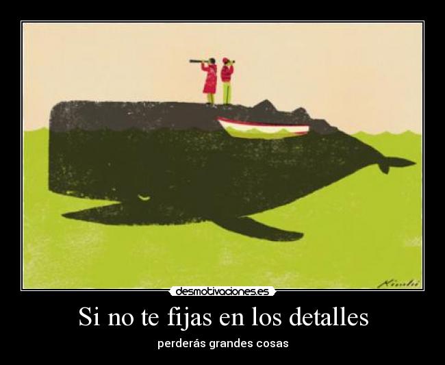 Si no te fijas en los detalles -