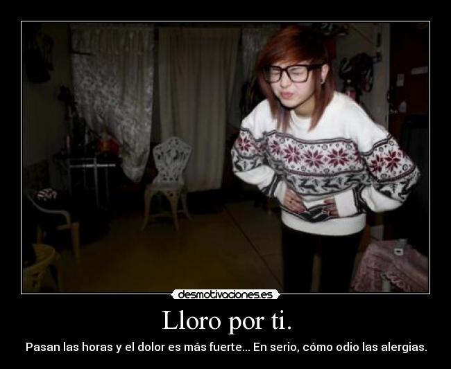 Lloro por ti. -