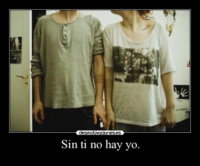 Sin ti no hay yo. - 