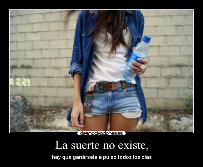 carteles anaa197 suerte existe haces nada consigues nada desmotivaciones