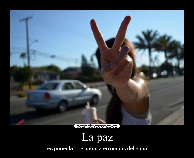 La paz - es poner la inteligencia en manos del amor