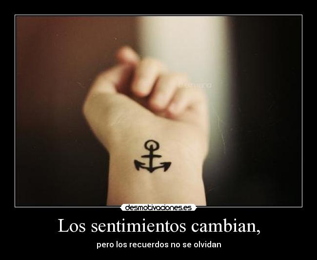 Los sentimientos cambian, -