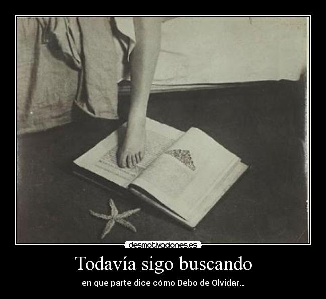 Todavía sigo buscando - en que parte dice cómo Debo de Olvidar…
