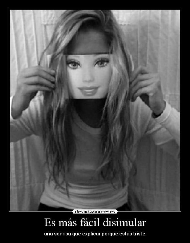 carteles mas facil disimular una sonrisa que explicar porque estas triste desmotivaciones