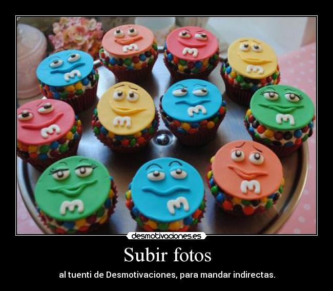 Subir fotos - al tuenti de Desmotivaciones, para mandar indirectas.