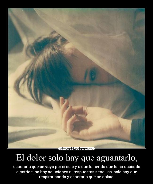 El dolor solo hay que aguantarlo, -