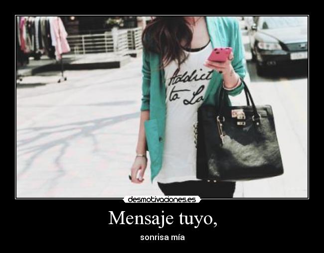 Mensaje tuyo, - sonrisa mía
