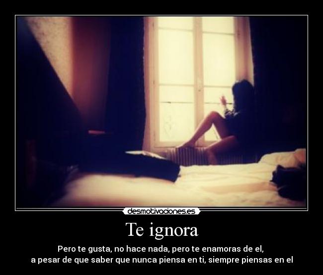 Te ignora -