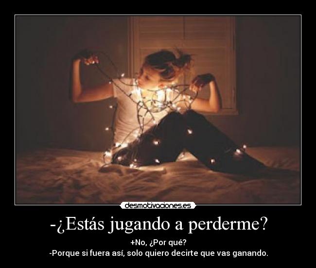 -¿Estás jugando a perderme? -