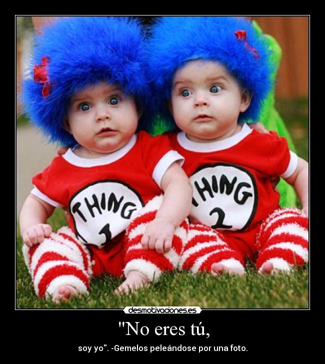 No eres tú, - soy yo. -Gemelos peleándose por una foto.