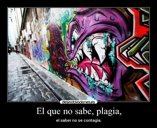 El que no sabe, plagia, -