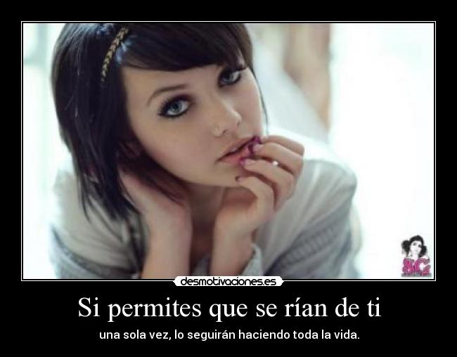 Si permites que se rían de ti - una sola vez, lo seguirán haciendo toda la vida.