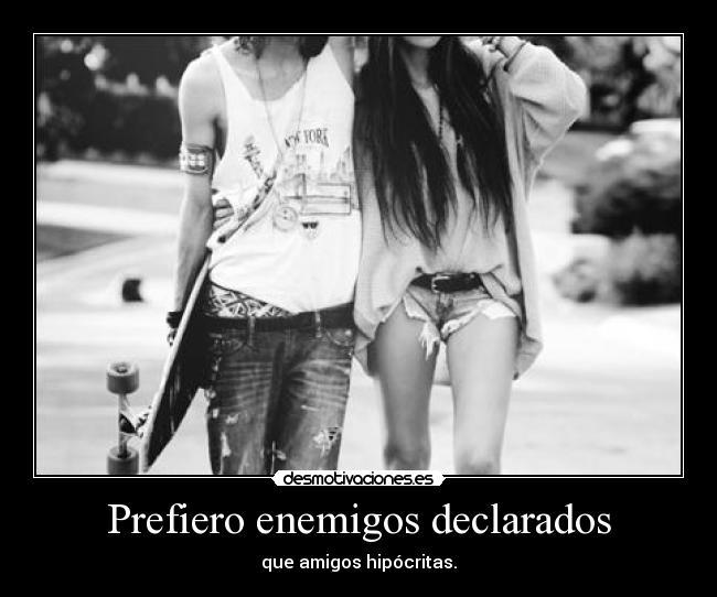 Prefiero enemigos declarados - 