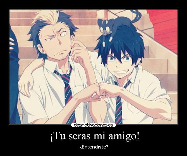 ¡Tu seras mi amigo! -