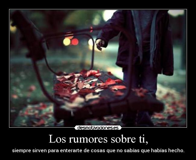 Los rumores sobre ti, -