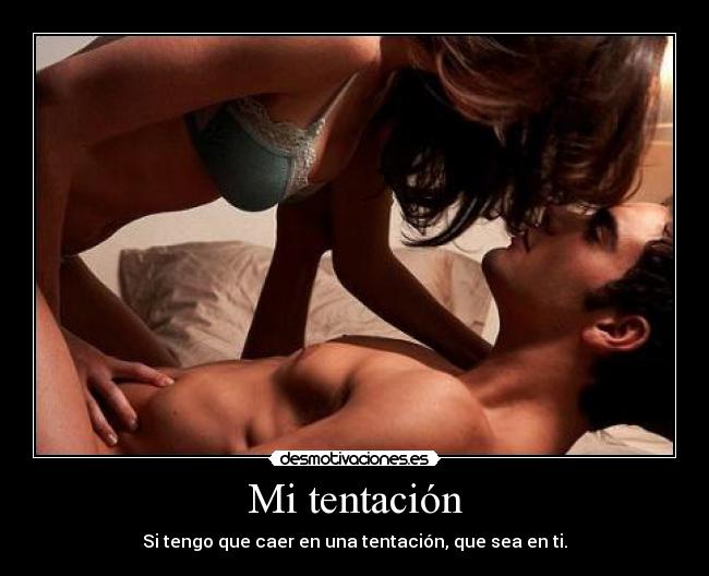 Mi tentación - Si tengo que caer en una tentación, que sea en ti.