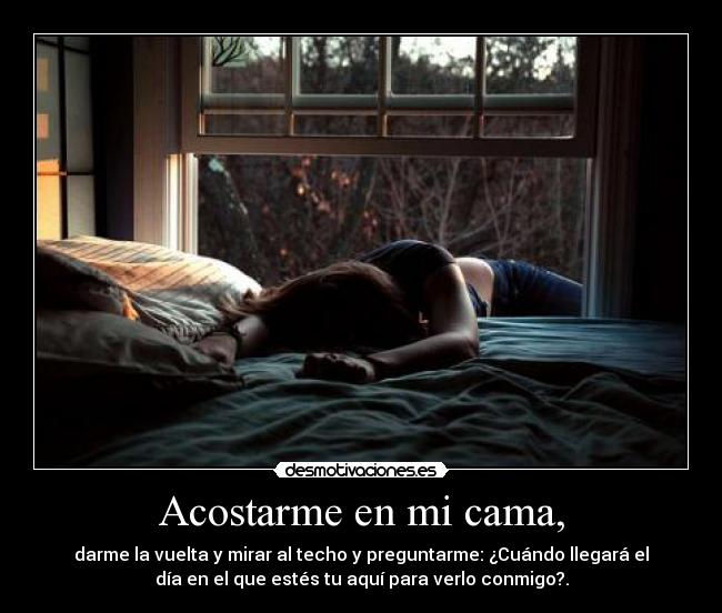 Acostarme en mi cama, -