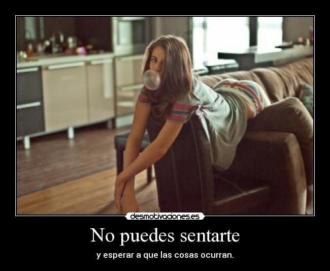 No puedes sentarte -