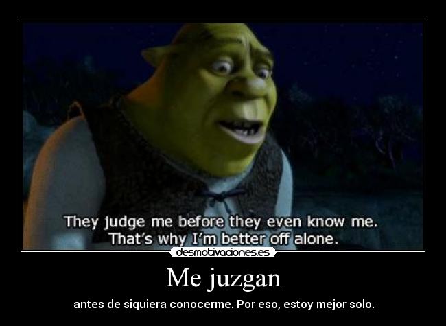 Me juzgan - antes de siquiera conocerme. Por eso, estoy mejor solo.