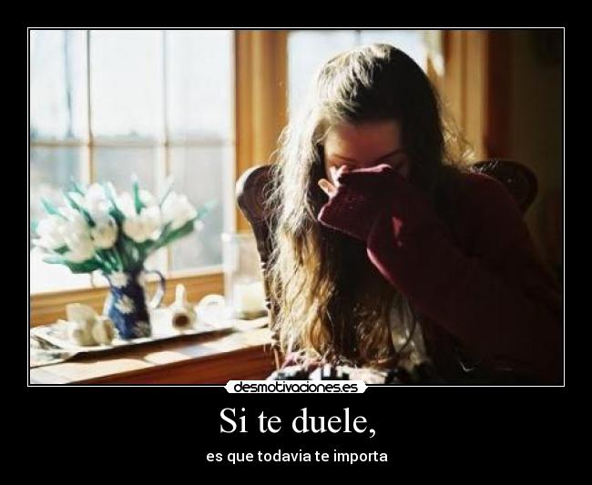 Si te duele, -