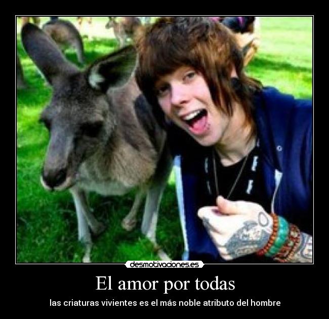 El amor por todas - las criaturas vivientes es el más noble atributo del hombre