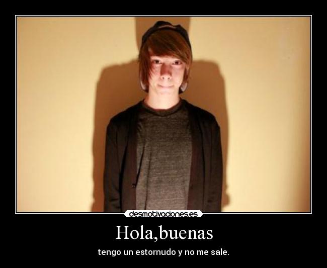 Hola,buenas - tengo un estornudo y no me sale.